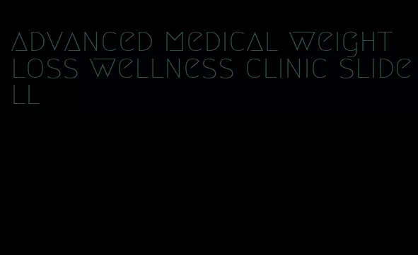 advanced medical weight loss wellness clinic slidell