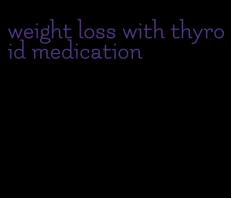 weight loss with thyroid medication