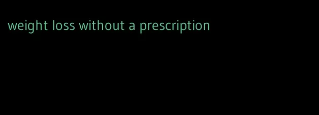 weight loss without a prescription