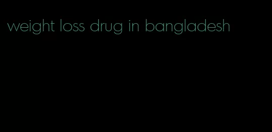 weight loss drug in bangladesh