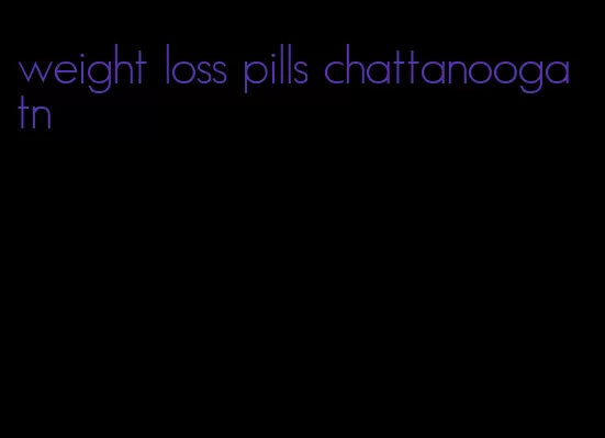 weight loss pills chattanooga tn