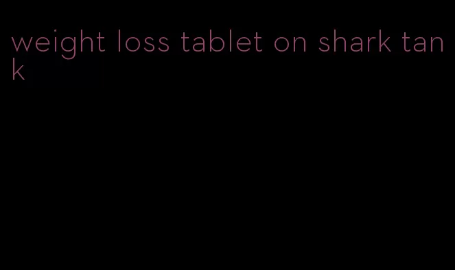 weight loss tablet on shark tank