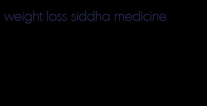 weight loss siddha medicine