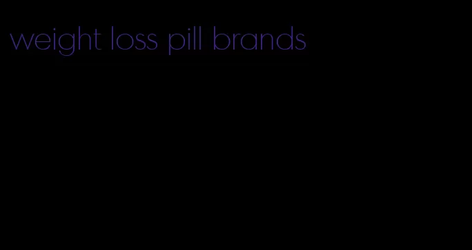 weight loss pill brands