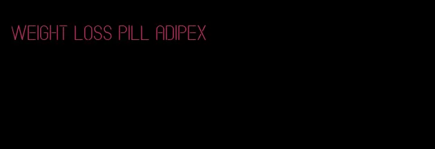 weight loss pill adipex