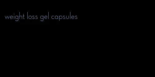 weight loss gel capsules