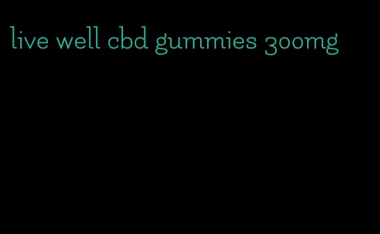 live well cbd gummies 300mg