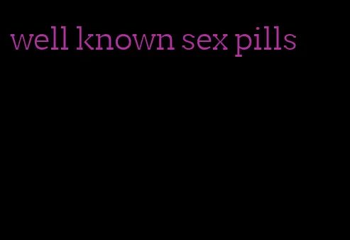 well known sex pills