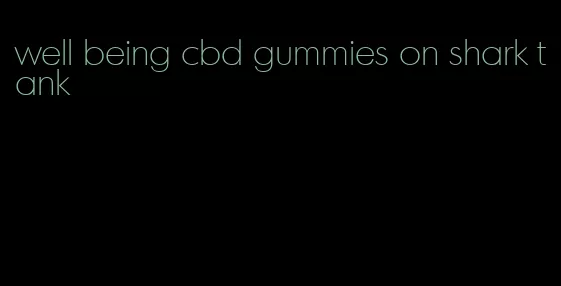 well being cbd gummies on shark tank