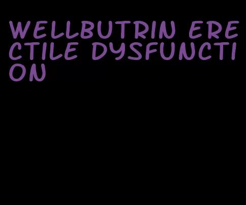 wellbutrin erectile dysfunction