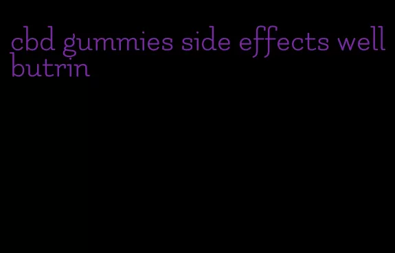 cbd gummies side effects wellbutrin