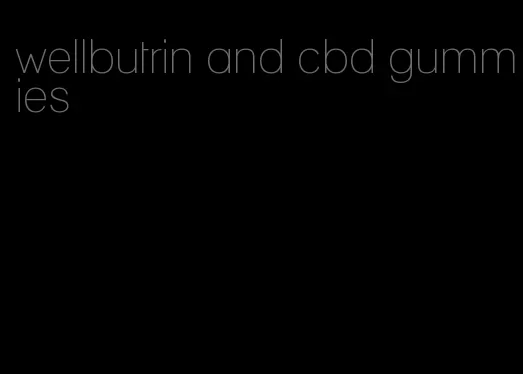 wellbutrin and cbd gummies