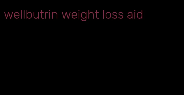 wellbutrin weight loss aid