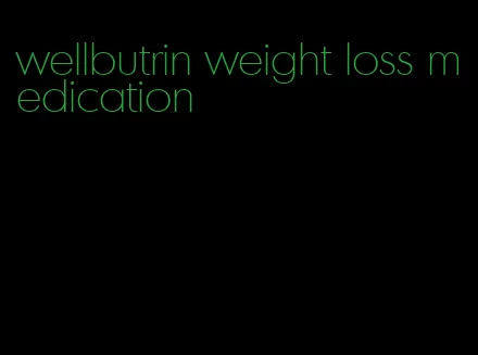 wellbutrin weight loss medication