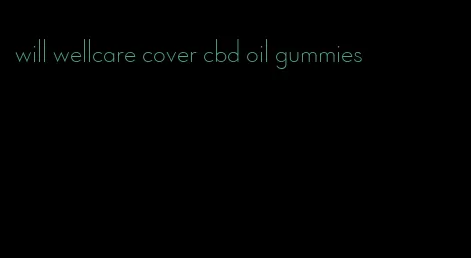 will wellcare cover cbd oil gummies