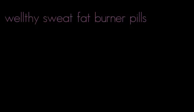 wellthy sweat fat burner pills