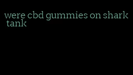 were cbd gummies on shark tank