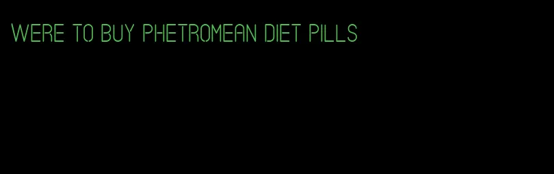 were to buy phetromean diet pills