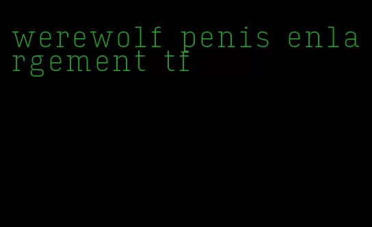 werewolf penis enlargement tf