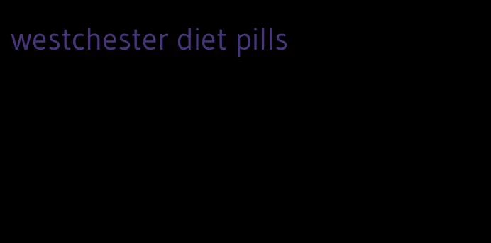 westchester diet pills