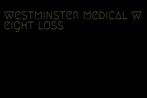 westminster medical weight loss