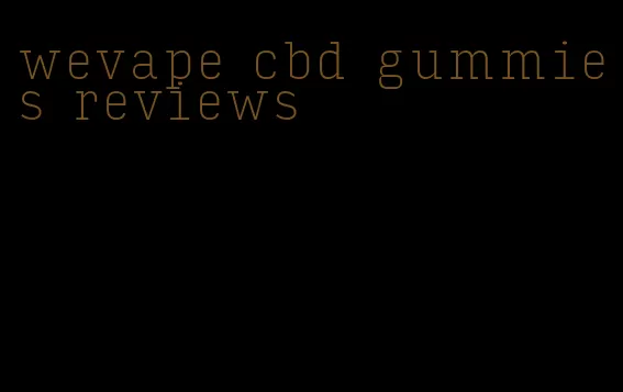 wevape cbd gummies reviews