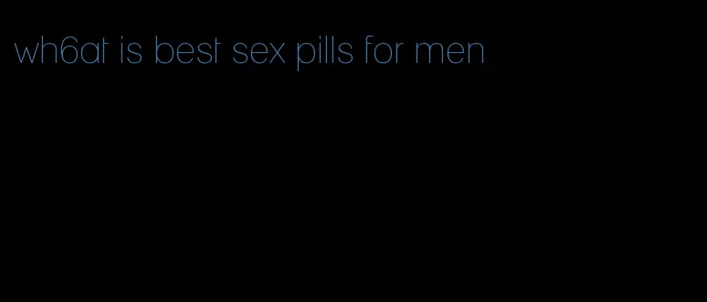 wh6at is best sex pills for men