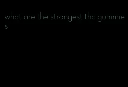 what are the strongest thc gummies