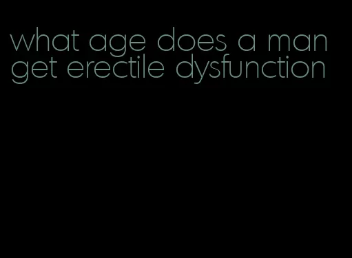 what age does a man get erectile dysfunction