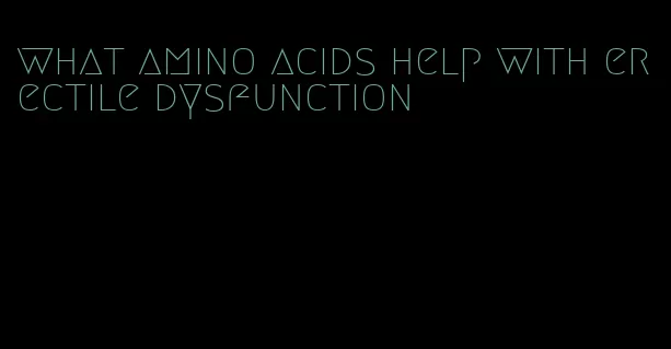 what amino acids help with erectile dysfunction