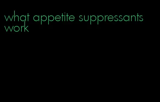 what appetite suppressants work