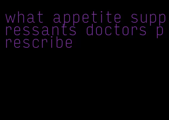 what appetite suppressants doctors prescribe