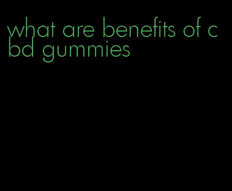 what are benefits of cbd gummies