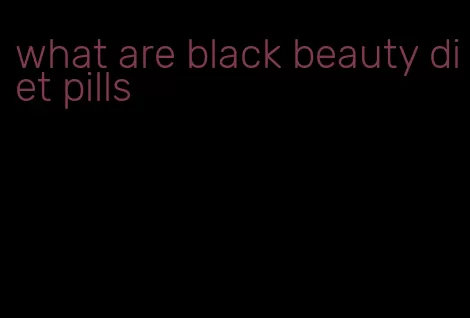 what are black beauty diet pills