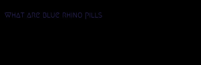 what are blue rhino pills