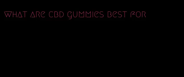 what are cbd gummies best for