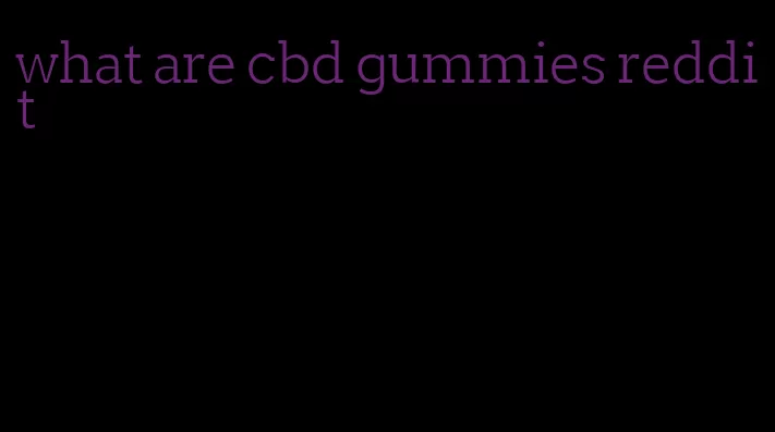 what are cbd gummies reddit