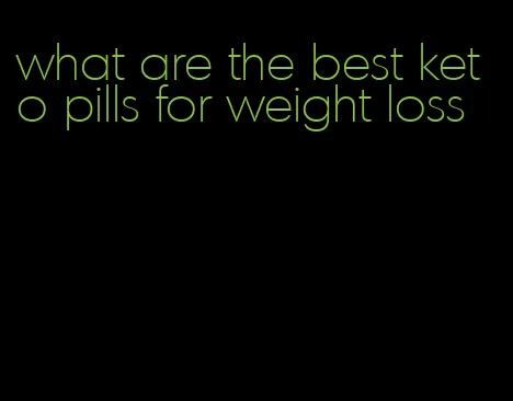 what are the best keto pills for weight loss