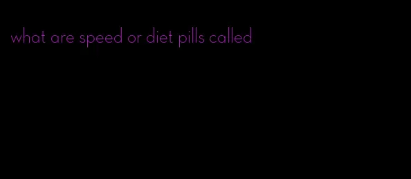 what are speed or diet pills called