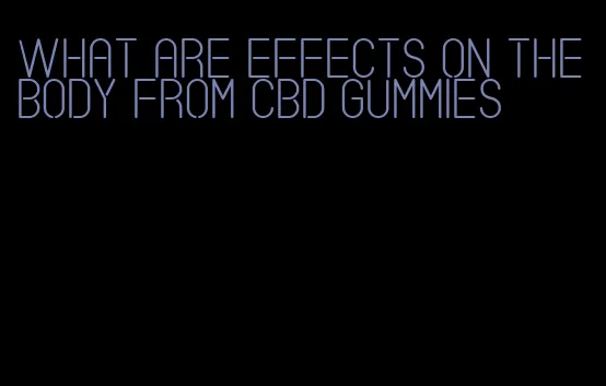 what are effects on the body from cbd gummies