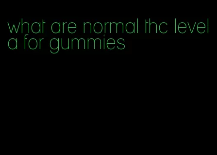 what are normal thc levela for gummies