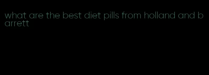 what are the best diet pills from holland and barrett