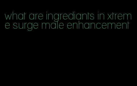 what are ingrediants in xtreme surge male enhancement