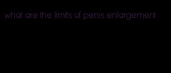 what are the limits of penis enlargement