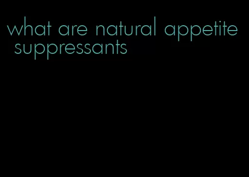 what are natural appetite suppressants