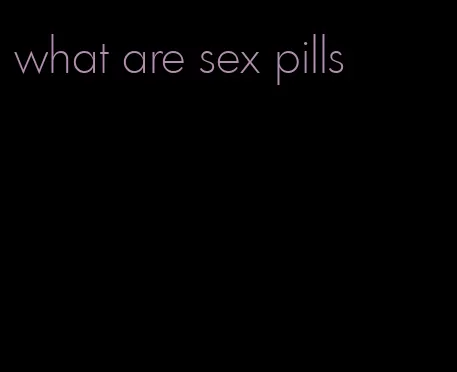 what are sex pills