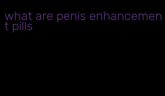 what are penis enhancement pills