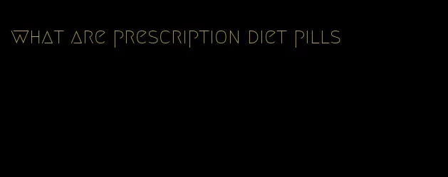 what are prescription diet pills