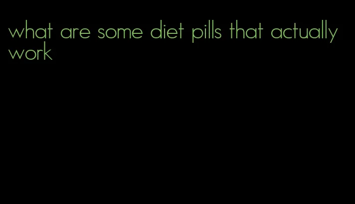 what are some diet pills that actually work