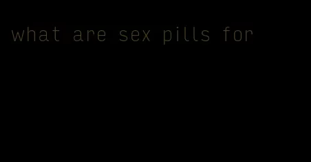 what are sex pills for